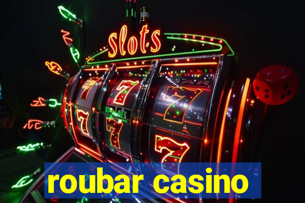 roubar casino